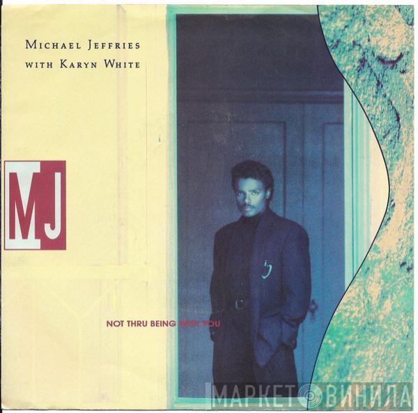 Michael Jeffries, Karyn White - Not Thru Being With You