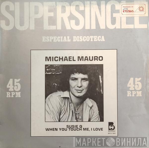 Michael Mauro - Susie Q / When You Touch Me, I Love
