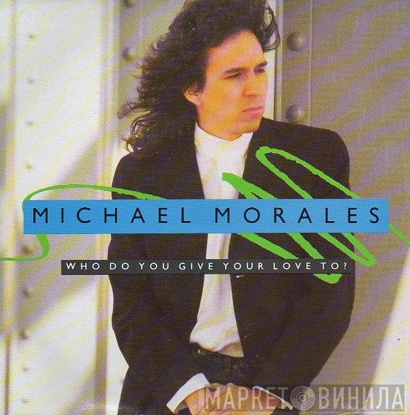 Michael Morales - Who Do You Give Your Love To?