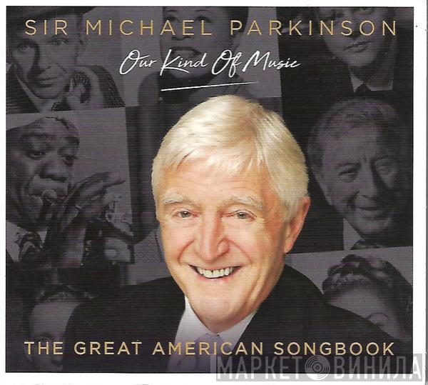 Michael Parkinson  - Our Kind Of Music - The Great American Songbook
