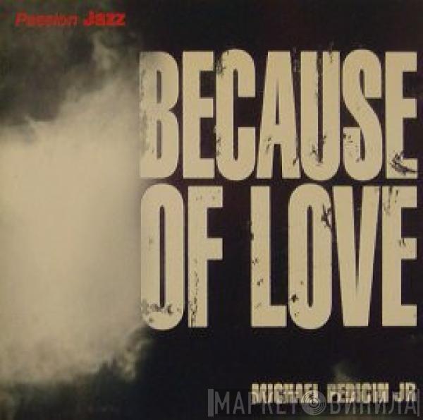 Michael Pedicin, Jr - Because Of Love