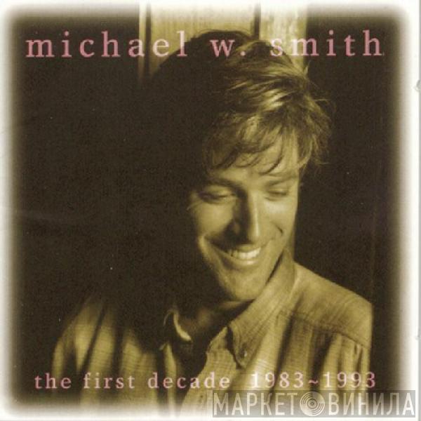 Michael W. Smith - The First Decade 1983~1993