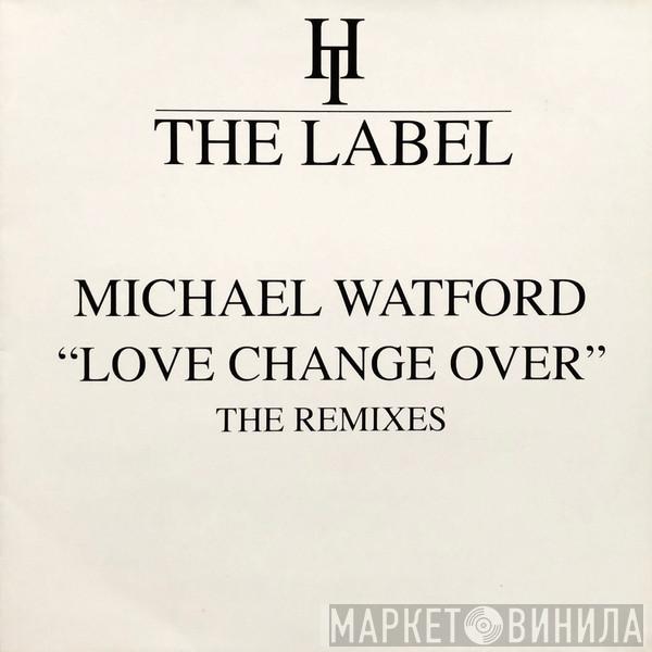 Michael Watford - Love Change Over (The Remixes)
