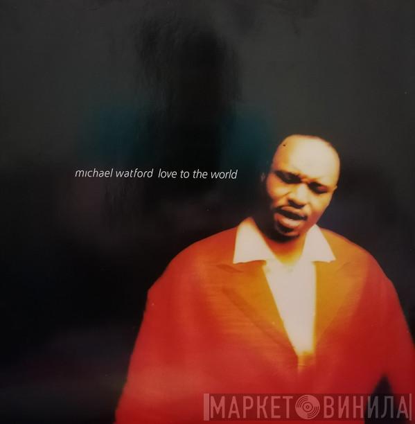 Michael Watford - Love To The World