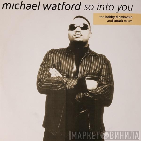  Michael Watford  - So Into You (The Bobby D'Ambrosio And Smack Mixes)