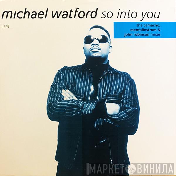 Michael Watford - So Into You (The Camacho, Mentalinstrum And John Robinson Mixes)