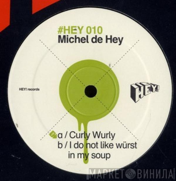 Michel De Hey - Curly Wurly / I Do Not Like Würst In My Soup