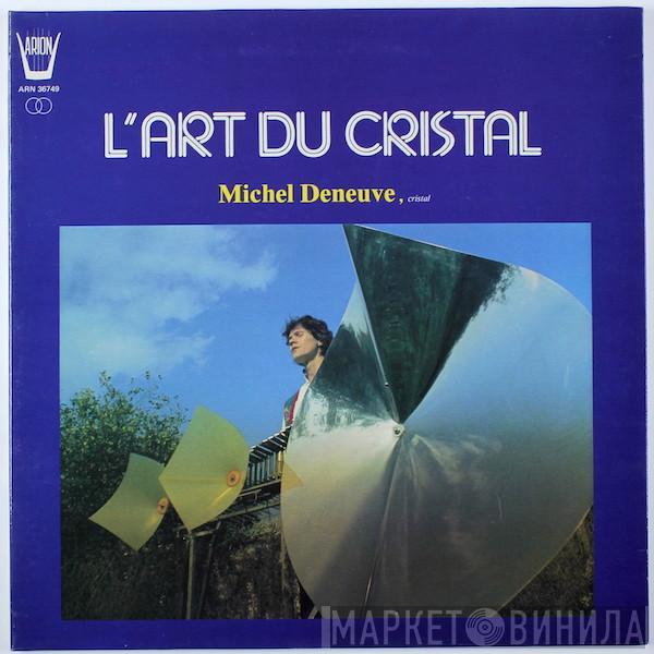 Michel Deneuve - L'Art Du Cristal