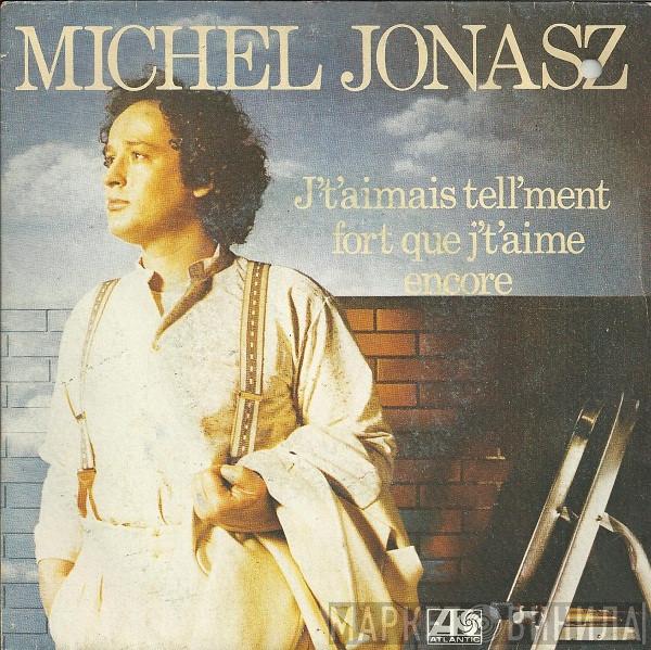  Michel Jonasz  - J'T'Aimais Tell'ment Fort Que J'T'Aime Encore