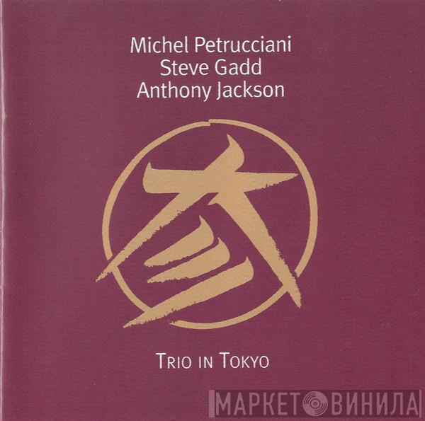 Michel Petrucciani, Steve Gadd, Anthony Jackson - Trio In Tokyo