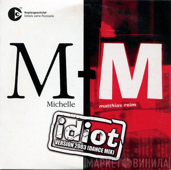 Michelle, Matthias Reim - Idiot - Version 2003 (Dance Mix)