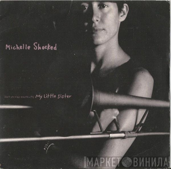 Michelle Shocked - (Don't You Mess Around With) My Little Sister