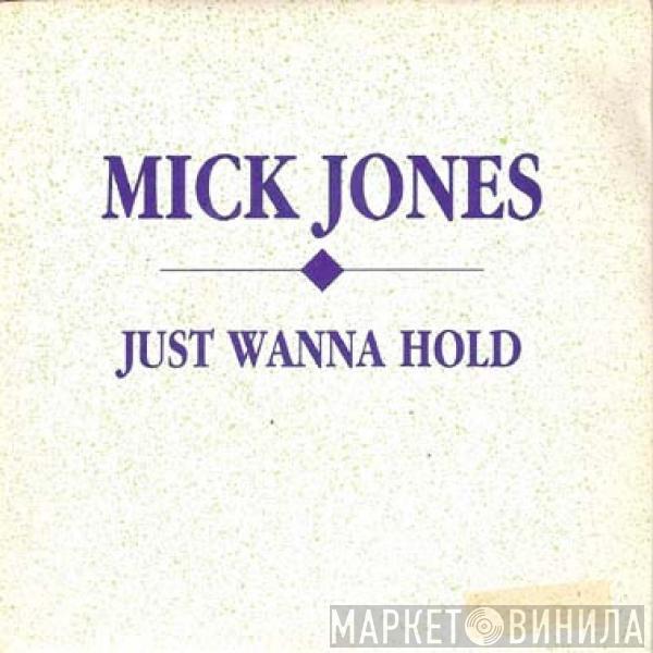 Mick Jones  - Just Wanna Hold