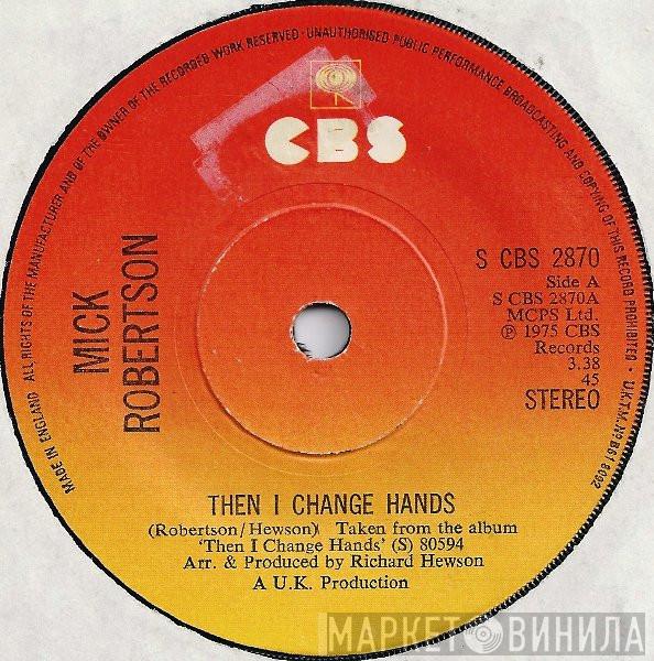 Mick Robertson - Then I Change Hands