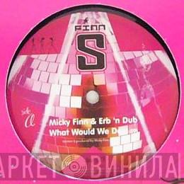 Micky Finn, Erb N Dub - What Would We Do / Annihilating Rhythm