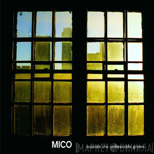 Mico  - Outside The Unbearable Grows