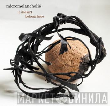 Micromelancolié - It Doesn't Belong Here