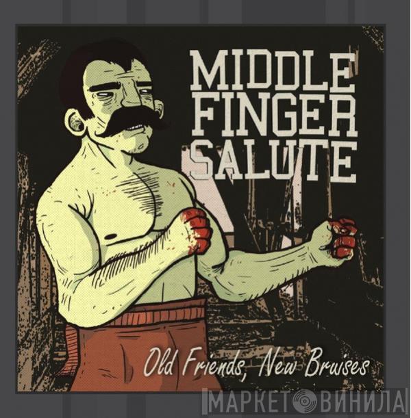 Middle Finger Salute - Old Friends New Bruises