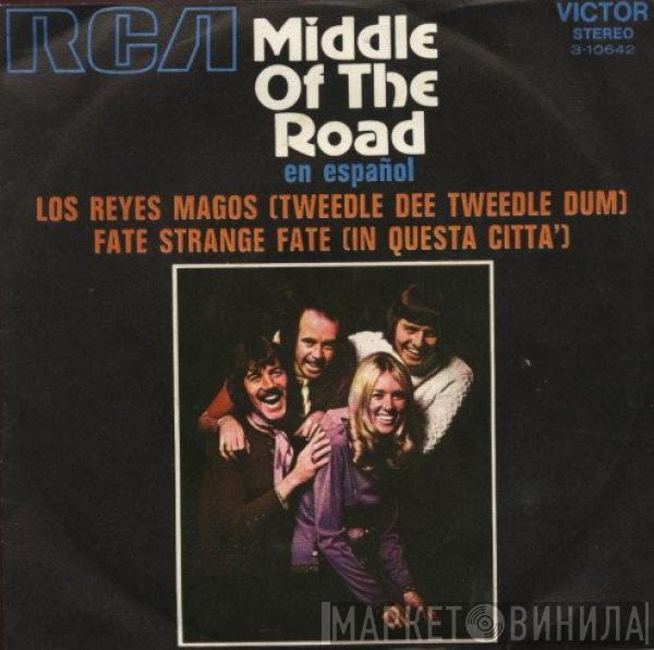 Middle Of The Road - En Español: Los Reyes Magos = Tweedle Dee Tweedle Dum / Fate Strange Fate = In Questa Citta'