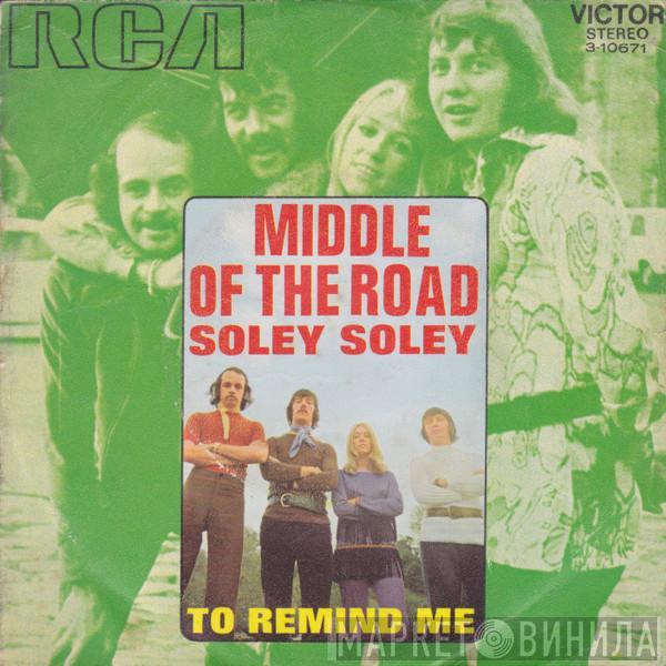 Middle Of The Road - Soley Soley / To Remind Me