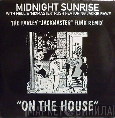 Midnight Sunrise, Nellie Rush, Jackie Rawe - On The House (The Farley "Jackmaster" Funk Remix)