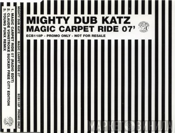  Mighty Dub Katz  - Magic Carpet Ride 07'