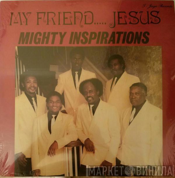 Mighty Inspirations - My Friend..... Jesus