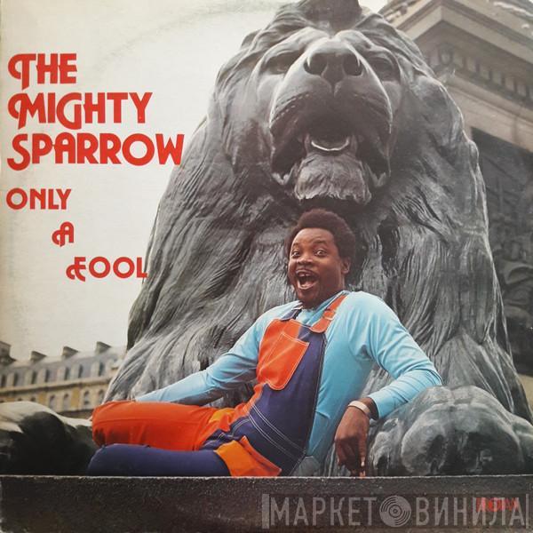 Mighty Sparrow - Only A Fool