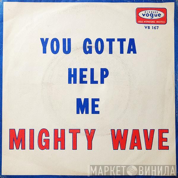 Mighty Wave - You Gotta Help Me