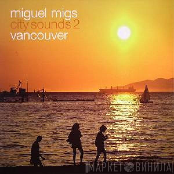 Miguel Migs - City Sounds Part 2 Vancouver