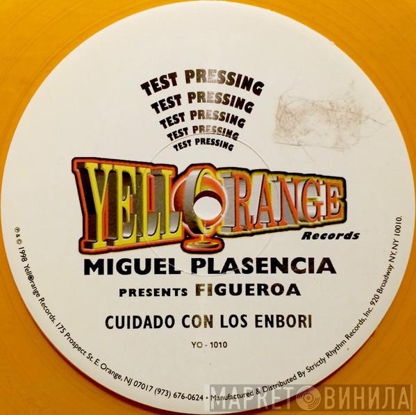 Miguel Plasencia, Figueroa - Cuidado Con Los Embori
