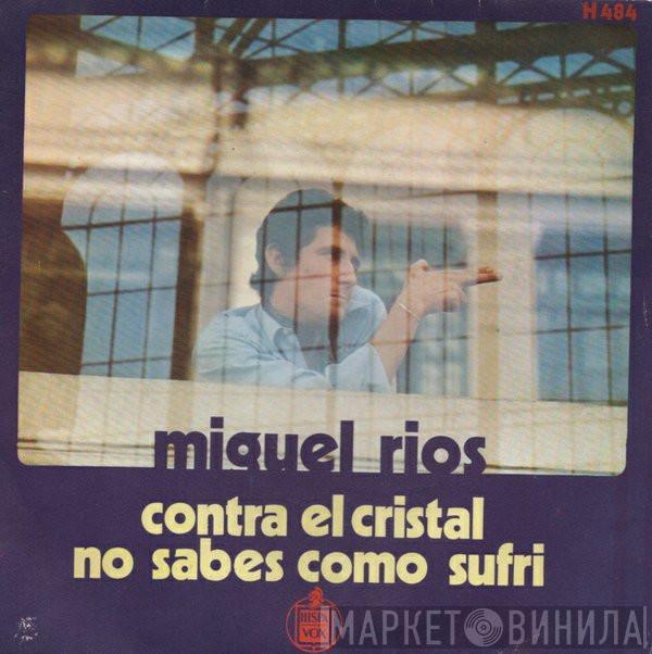  Miguel Ríos  - Contra El Cristal / No Sabes Cómo Sufrí