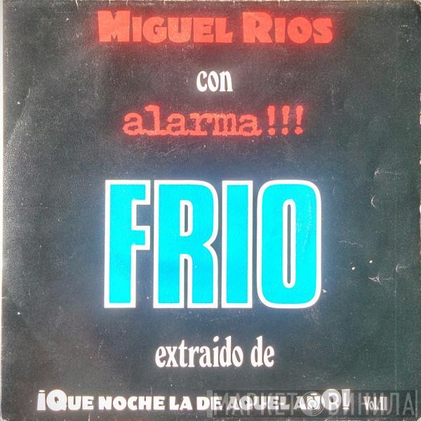 Miguel Ríos, ALARMA - Frio