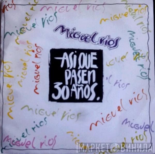 Miguel Ríos - Asi Que Pasen 30 Años