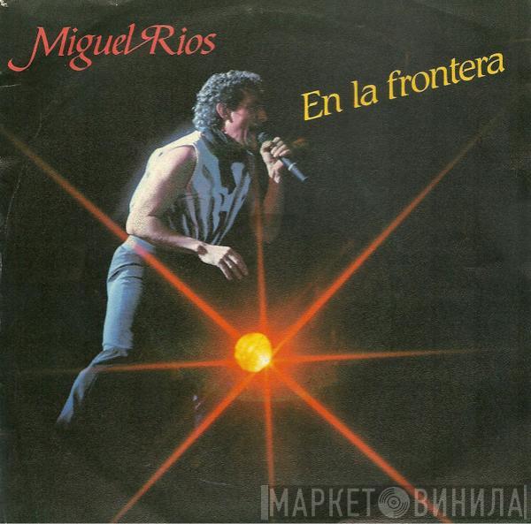 Miguel Ríos - En La Frontera