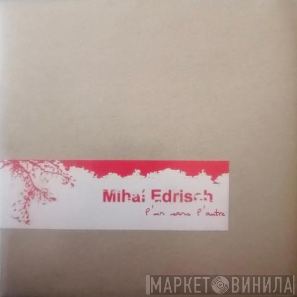  Mihai Edrisch  - L'un Sans L'autre