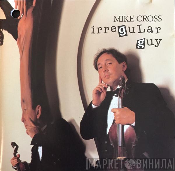 Mike Cross  - Irregular Guy