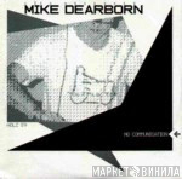 Mike Dearborn - No Communication