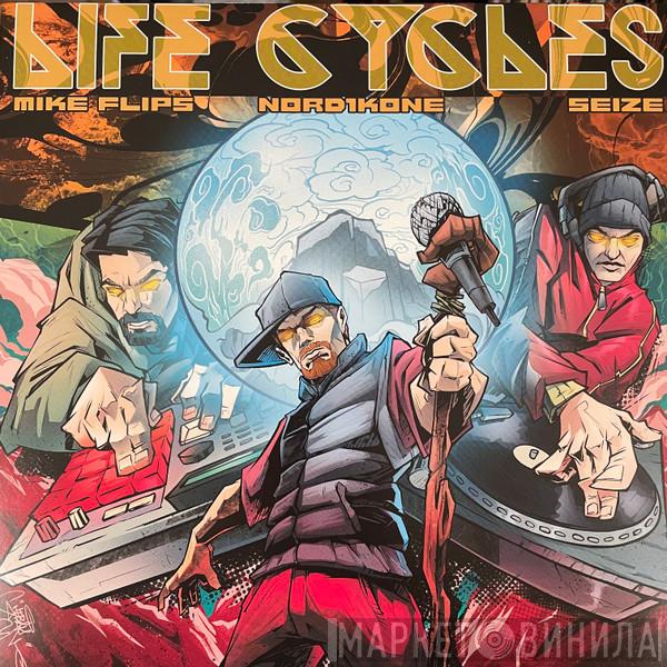 , Mike Flips & Nord1kone  Seize   - Life Cycles