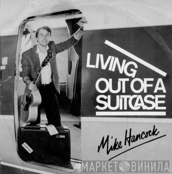 Mike Hancock  - Living Out Of A Suitcase