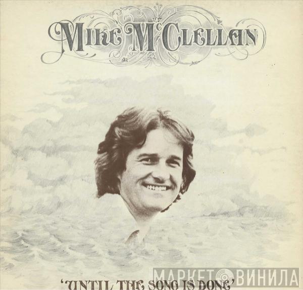 Mike McClellan - Until The Song Is Done