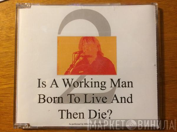  Mike Peters  - Alarmstock II - Is A Working Man Born To Live And Then Die ?