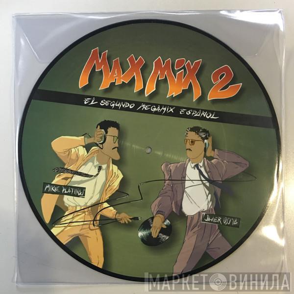  Mike Platinas & Javier Ussia  - Max Mix 2 (El Segundo Megamix Español)