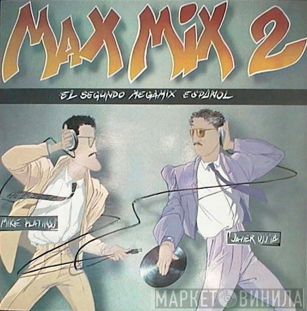  Mike Platinas & Javier Ussia  - Max Mix 2 (El Segundo Megamix Español)
