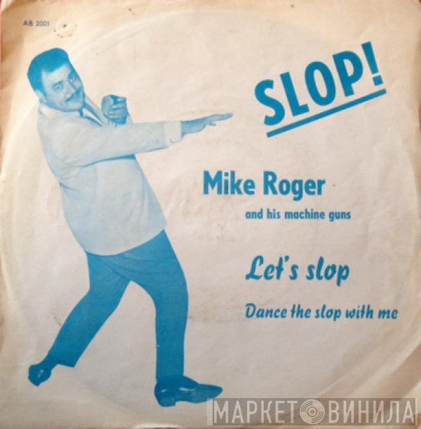 Mike Roger And His Machine-Guns - Let's Slop / Dance The Slop With Me