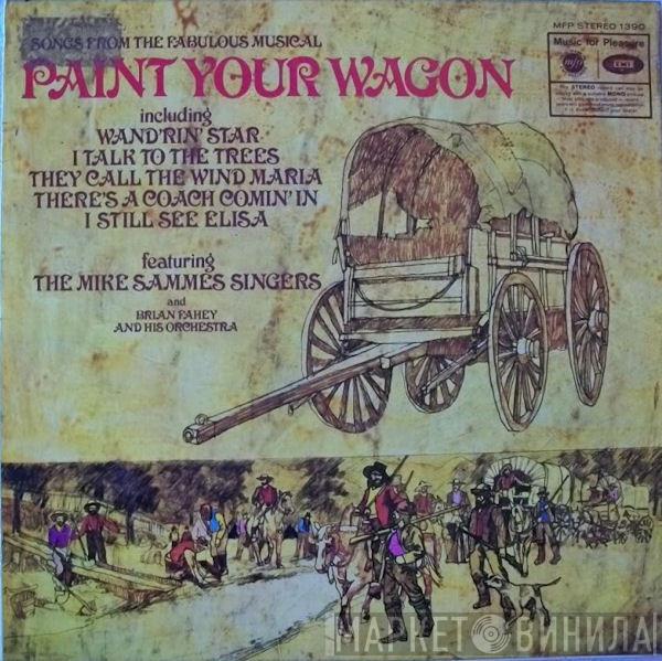 Mike Sammes Singers, Brian Fahey And His Orchestra - Songs From The Fabulous Musical Paint Your Wagon