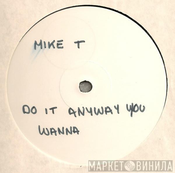 Mike T - Do It Anyway You Wanna