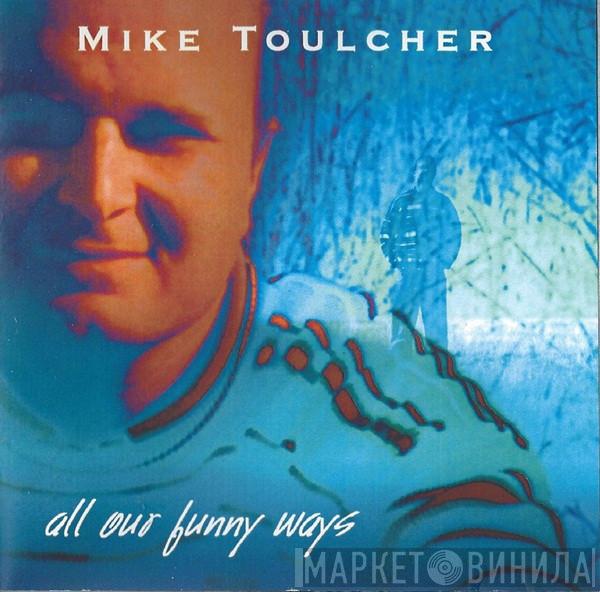 Mike Toulcher - All Our Funny Ways