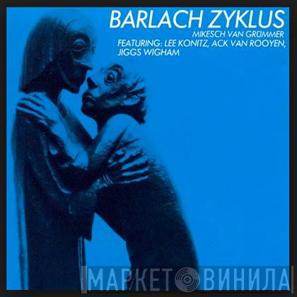 Mikesch Van Grümmer - Barlach Zyklus