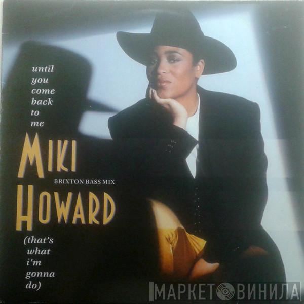 Miki Howard - Until You Come Back To Me (That's What I'm Gonna Do) (Brixton Bass Mix)